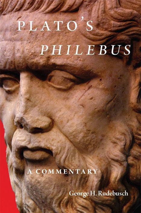 "PLATO'S PHILEBUS" oben, "A COMMENTARY" unten, Autor: George H. Rudebusch. Antike Büste im Hintergrund.