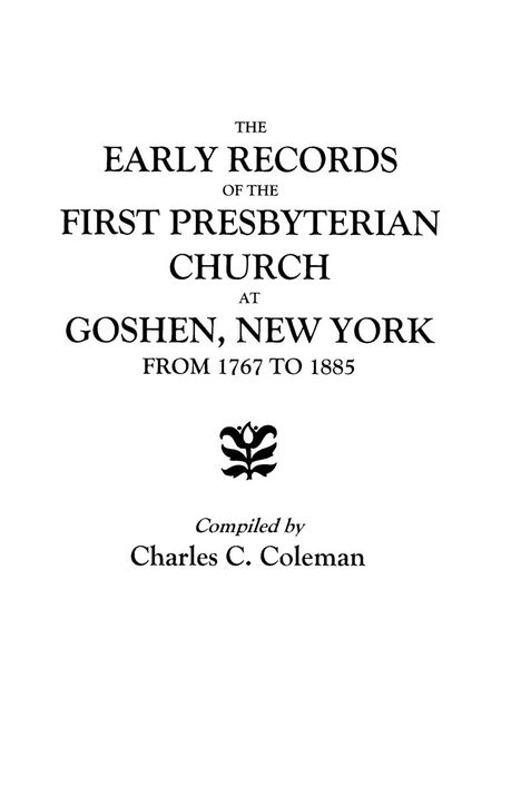 Charles C. Coleman: Early Records of the First Presbyterian Church at Goshen, New York, from 1767 to 1885, Buch