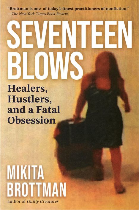 „SEVENTEEN BLOWS: Healers, Hustlers, and a Fatal Obsession“ von Mikita Brottman. Unscharfe Frau zieht Koffer.
