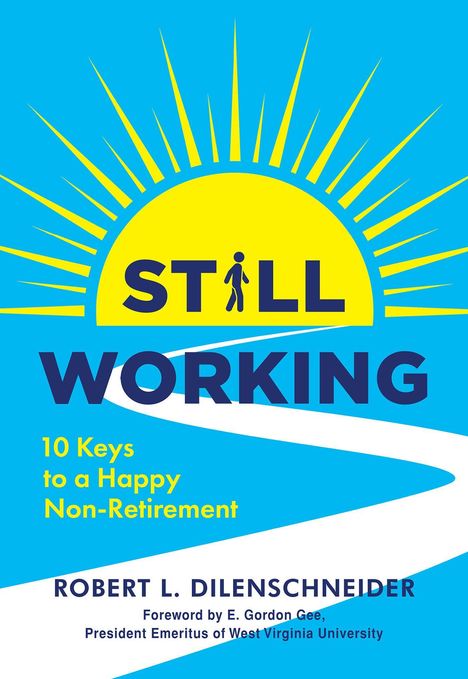 "STILL WORKING: 10 Keys to a Happy Non-Retirement" von Robert L. Dilenschneider. Gelber Sonnenaufgang auf blauem Hintergrund.