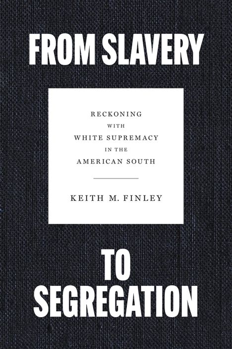 Keith M Finley: From Slavery to Segregation, Buch
