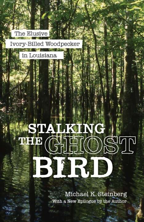 Michael K Steinberg: Stalking the Ghost Bird, Buch