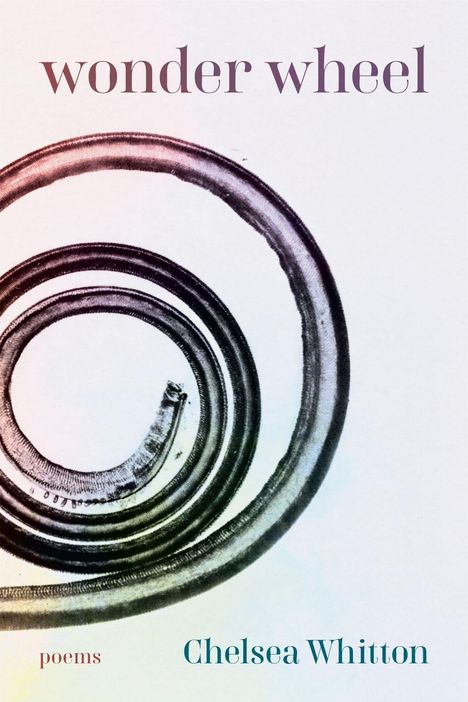 "wonder wheel", "poems", "Chelsea Whitton". Eine spiralförmige Illustration in dunklen Tönen auf hellem Hintergrund.