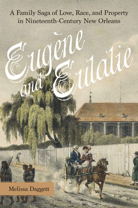 „A Family Saga of Love, Race, and Property in Nineteenth-Century New Orleans“ und „Eugène and Eulalie“ sind die Titel. Illustration mit Kutsche und Haus.