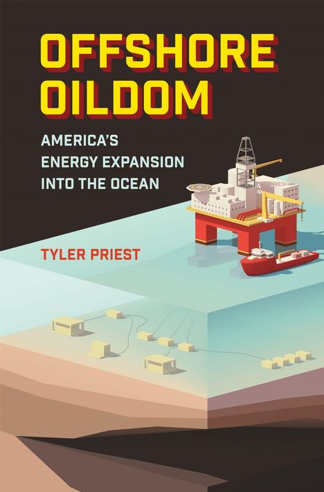 "OFFSHORE OILDOM: America's Energy Expansion Into the Ocean" von Tyler Priest. Illustration einer Ölplattform im Meer.