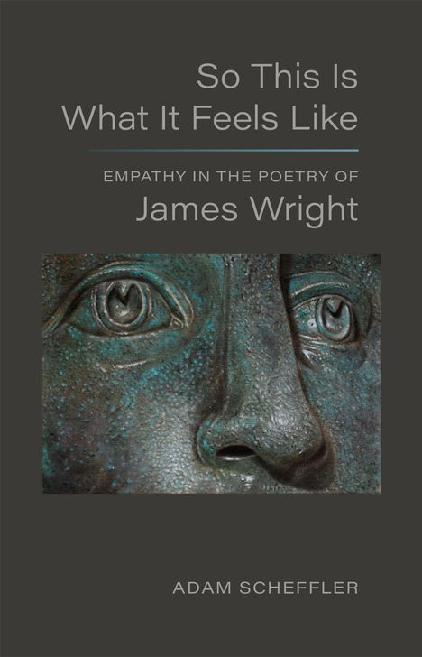 "So This Is What It Feels Like", "Empathy in the Poetry of James Wright", "Adam Scheffler". Detail eines Bronzegesichts.