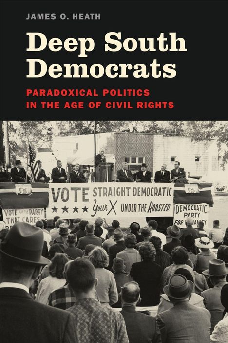 Titel: Deep South Democrats. Untertitel: Paradoxical Politics in the Age of Civil Rights. Versammlung mit Rednern.
