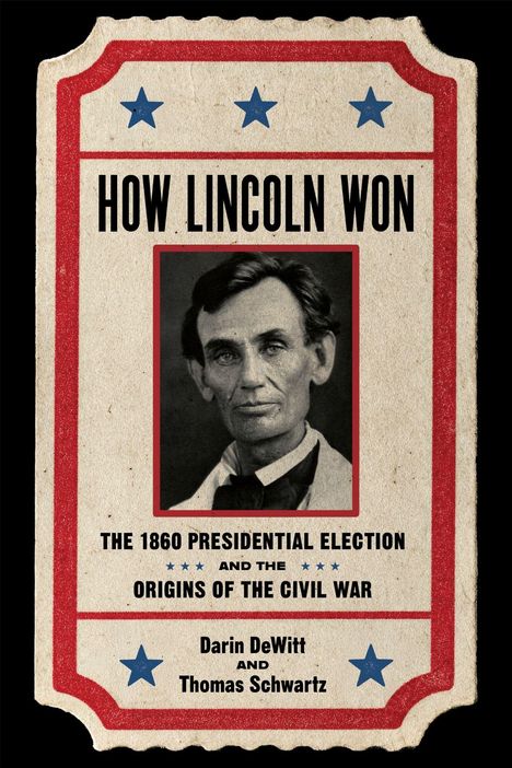 "HOW LINCOLN WON: THE 1860 PRESIDENTIAL ELECTION AND THE ORIGINS OF THE CIVIL WAR" zeigt Lincoln mit rotem Rand und Sternen.