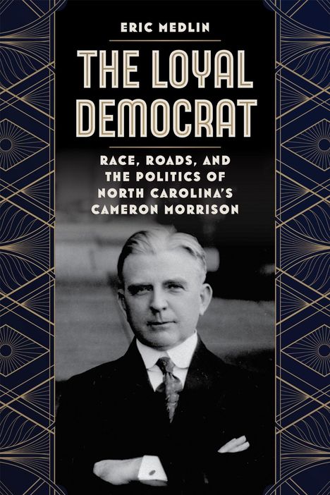 "THE LOYAL DEMOCRAT: Race, Roads, and the Politics of North Carolina’s Cameron Morrison" mit elegantem Hintergrund und Foto eines Mannes.