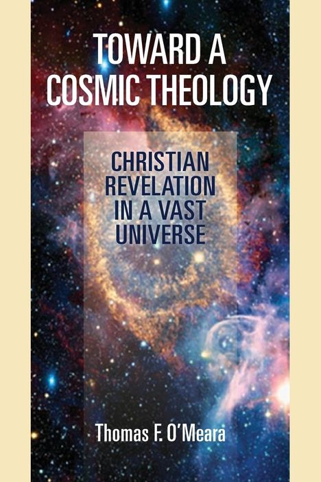 Thomas F O'Meara: Toward a Cosmic Theology, Buch