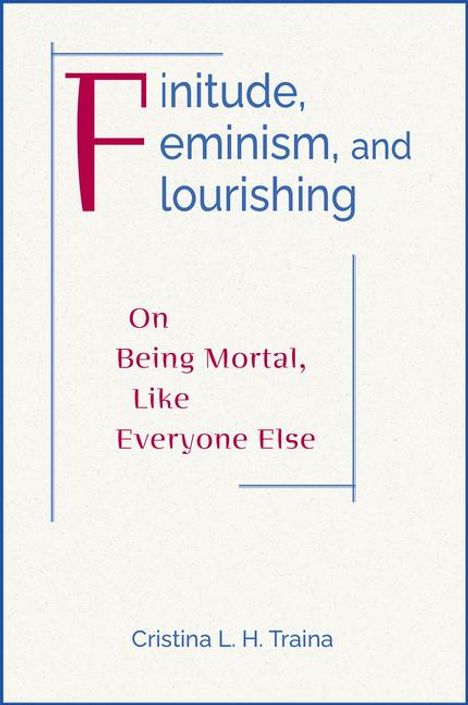 Cristina L H Traina: Finitude, Feminism, and Flourishing, Buch