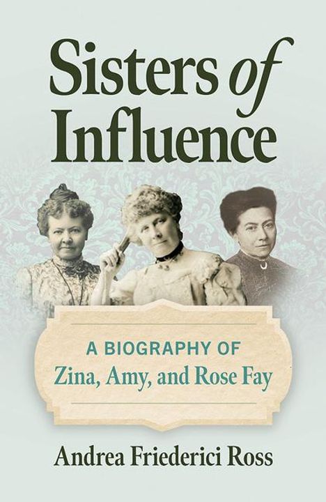 Andrea Friederici Ross: Sisters of Influence, Buch
