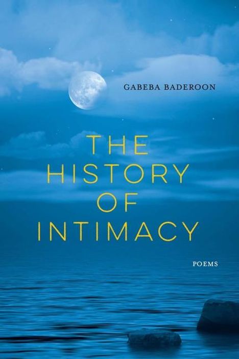 Gabeba Baderoon: The History of Intimacy: Poems, Buch