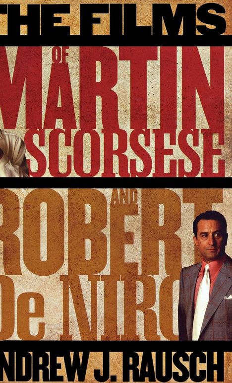 Andrew J. Rausch: The Films of Martin Scorsese and Robert De Niro, Buch