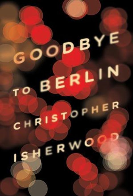 „GOODBYE TO BERLIN“ von Christopher Isherwood. Verschwommene, helle Lichter auf schwarzem Hintergrund.