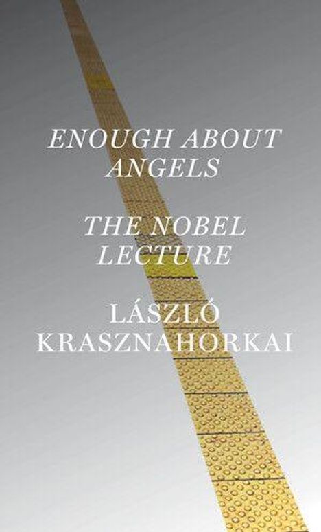 "ENOUGH ABOUT ANGELS THE NOBEL LECTURE LÁSZLÓ KRASZNAHORKAI" vor einem goldenen, breiten, strukturierten Streifen.