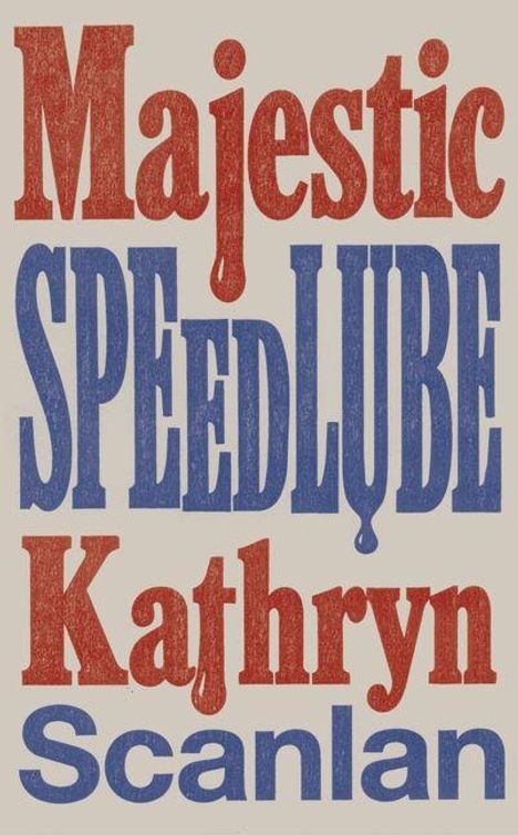 Majestic SPEED LUBE Kathryn Scanlan. Große, bunte Buchstaben in rot und blau auf hellem Hintergrund.