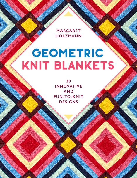 Margaret Holzmann: Geometric Knit Blankets, Buch