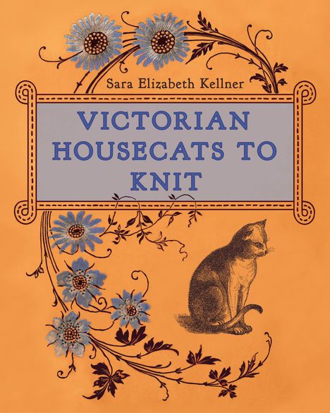 Sara Elizabeth Kellner: Victorian Housecats to Knit, Buch