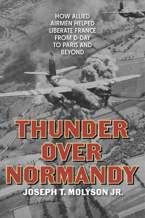 Joseph T Molyson Jr: Thunder Over Normandy, Buch