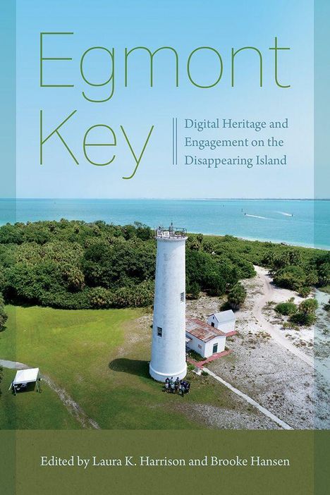 "Egmont Key: Digital Heritage and Engagement on the Disappearing Island." Im Vordergrund ein Leuchtturm und Vegetation.