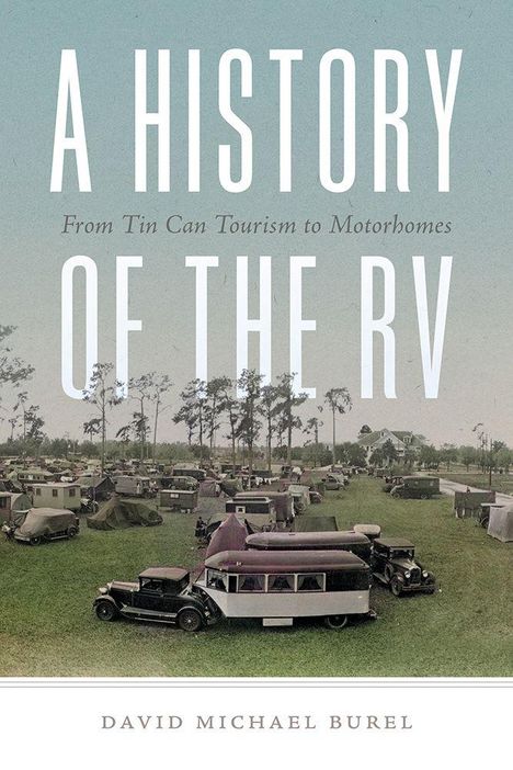 Buchtitel: "A History of the RV". Untertitel: "From Tin Can Tourism to Motorhomes". Autor: David Michael Burel. Alte Wohnmobile.