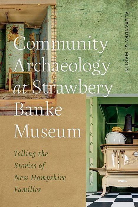 „Community Archaeology at Strawbery Banke Museum. Telling the Stories of New Hampshire Families.“ Zwei alte Räume dargestellt.
