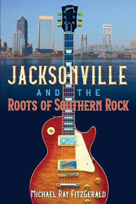 Michael Ray Fitzgerald: Jacksonville and the Roots of Southern Rock, Buch