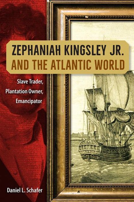 Daniel L Schafer: Zephaniah Kingsley Jr. and the Atlantic World, Buch