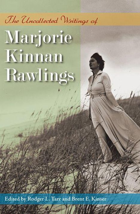 Marjorie Kinnan Rawlings: The Uncollected Writings of Marjorie Kinnan Rawlings, Buch