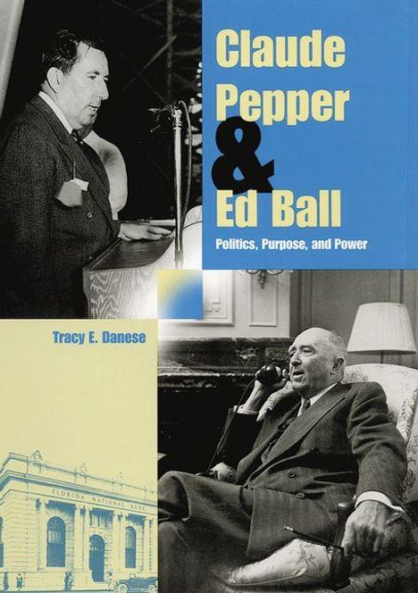 "Claude Pepper & Ed Ball: Politics, Purpose, and Power" von Tracy E. Danese. Zwei Männer in Anzügen, ein Gebäudeabbildung.