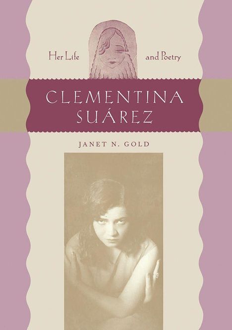 „Her Life and Poetry“, „Clementina Suárez“, „Janet N. Gold“. Illustration eines Gesichts, darunter Foto einer Frau.