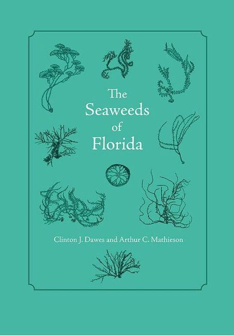 "The Seaweeds of Florida"; Autoren: Clinton J. Dawes, Arthur C. Mathieson; stilisierte Algenzeichnungen auf grünem Hintergrund.