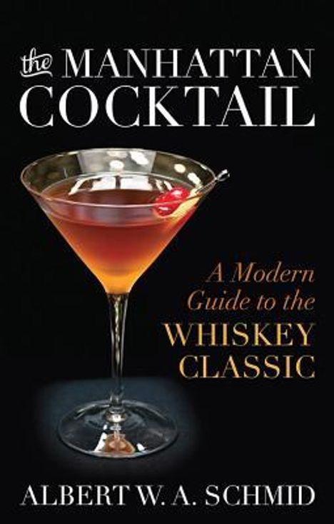 Albert W A Schmid: The Manhattan Cocktail, Buch