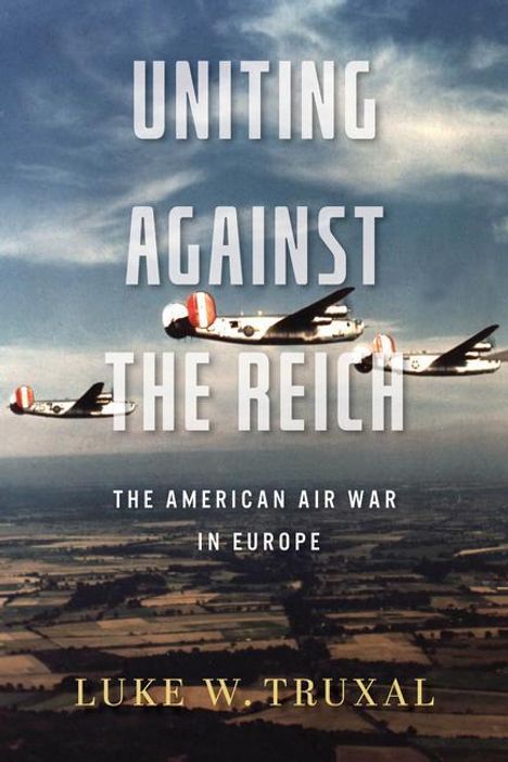 Luke W Truxal: Uniting against the Reich, Buch