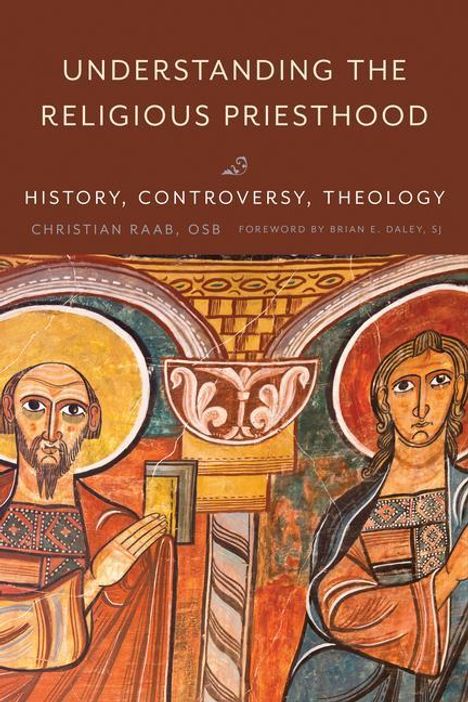 Christian Raab: Understanding the Religious Priesthood: History, Controversy, Theology, Buch