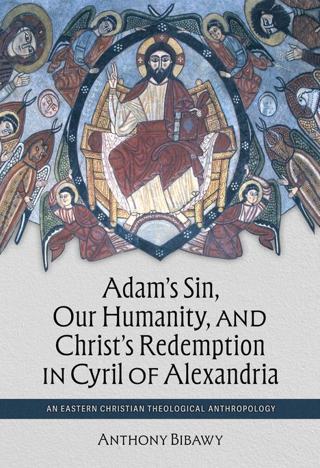 Anthony Bibawy: Adam's Sin, Our Humanity, and Christ's Redemption in Cyril of Alexandria, Buch