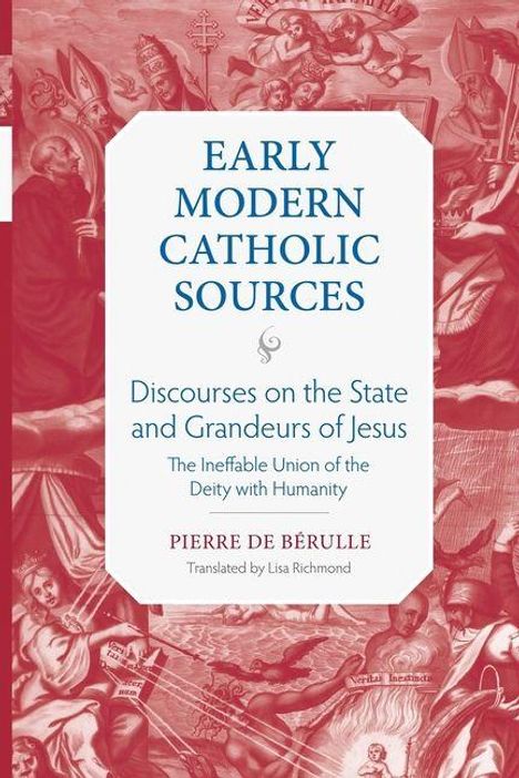 „Early Modern Catholic Sources. Discourses on the State and Grandeurs of Jesus“ von Pierre de Bérulle. Übersetzt von Lisa Richmond. Der Hintergrund zeigt ein klassisches, religiöses Kunstwerk in Rottönen.