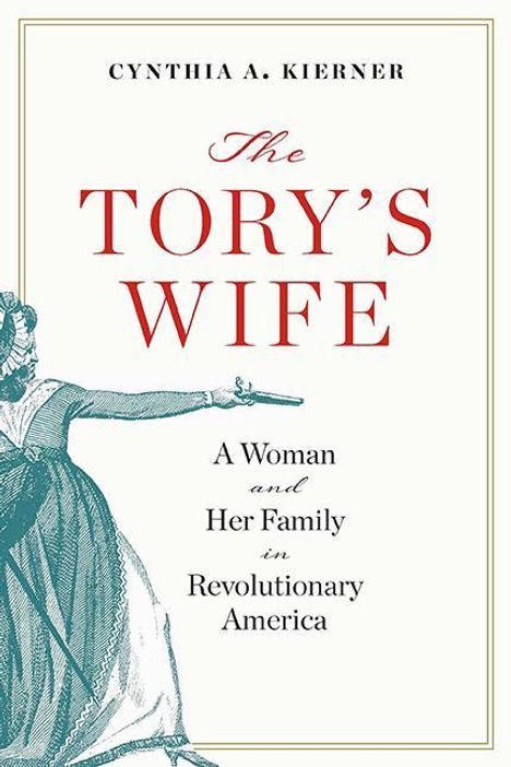 Cynthia A Kierner: The Tory's Wife, Buch