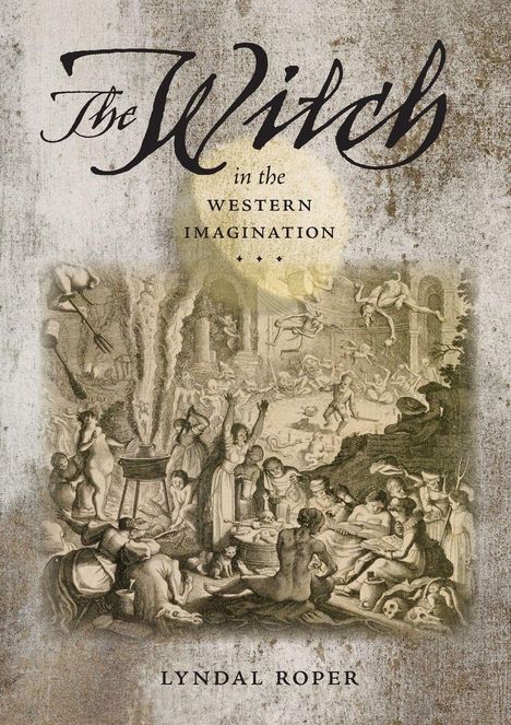 "The Witch in the Western Imagination" und "Lyndal Roper". Illustration von Hexen und Fabelwesen in einer alten Szene.