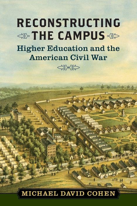 „Reconstructing the Campus: Higher Education and the American Civil War” von Michael David Cohen; zeigt historische Stadtansicht.