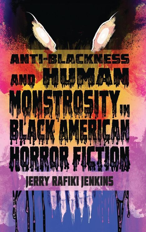 Jerry Rafiki Jenkins: Anti-Blackness and Human Monstrosity in Black American Horror Fiction, Buch