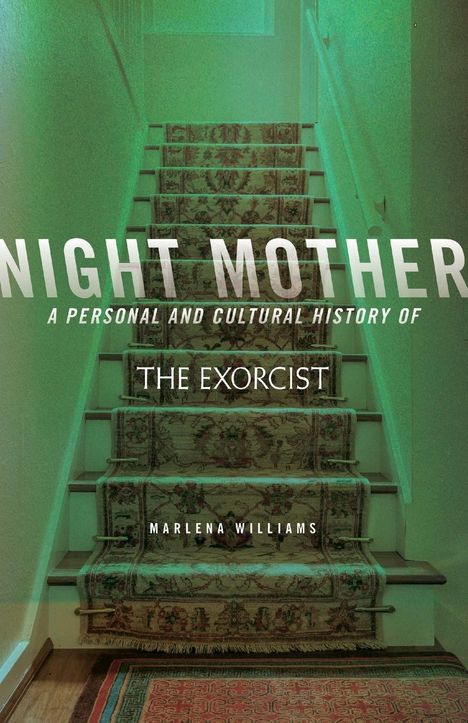 Marlena Williams: Night Mother: A Personal and Cultural History of the Exorcist, Buch