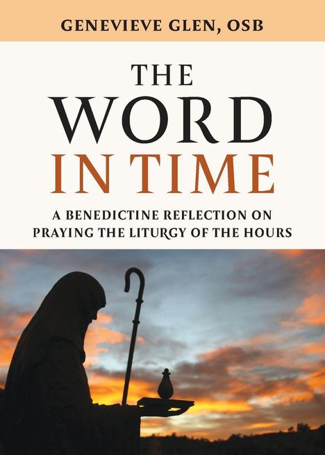 Text: "GENEVIEVE GLEN, OSB", "THE WORD IN TIME", "A BENEDICTINE REFLECTION ON PRAYING THE LITURGY OF THE HOURS". Silhouette eines Mönchs bei Sonnenuntergang.
