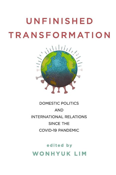 "UNFINISHED TRANSFORMATION", darunter eine Erde im Stil eines Virus, mit Text zu Politik und internationalen Beziehungen.