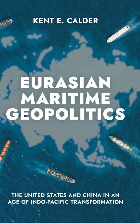 Text: "Eurasian Maritime Geopolitics", "The United States and China in an Age of Indo-Pacific Transformation". Schiffe auf blauer Karte.