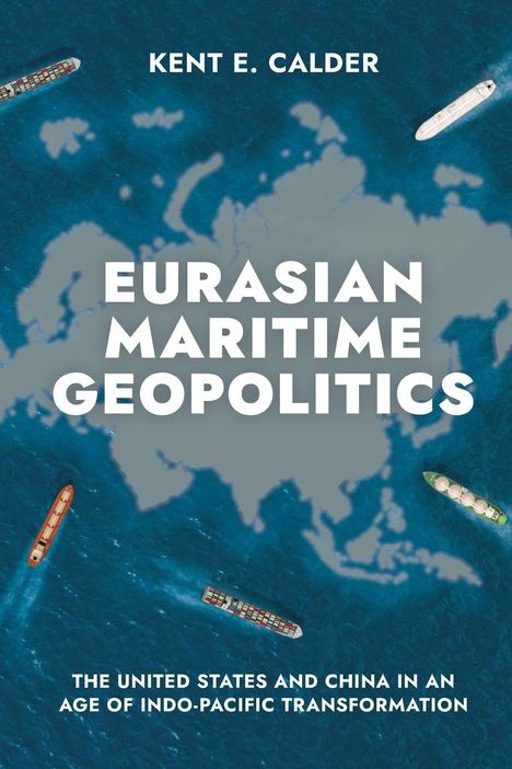 Text: „EURASIAN MARITIME GEOPOLITICS“ mit Autor Kent E. Calder. Hintergrund zeigt Schiffe auf einem blauen Meer.
