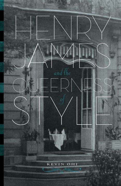 Kevin Ohi: Henry James and the Queerness of Style, Buch