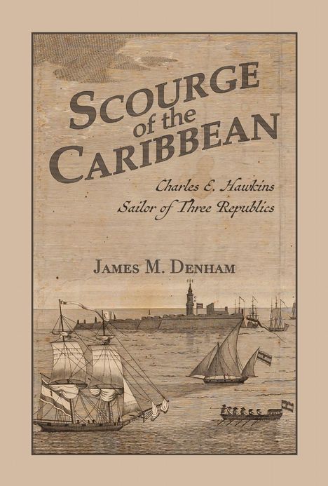 Der Text lautet: "SCOURGE of the CARIBBEAN Charles E. Hawkins Sailor of Three Republics JAMES M. DENHAM". Im Hintergrund ist eine Illustration mit Segelschiffen und einer Stadtansicht.