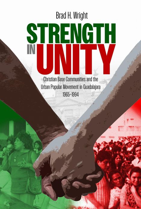 Text: Brad H. Wright, "Strength in Unity", "Christian Base Communities and the Urban Popular Movement in Guadalajara 1965–1994". Illustration: Zwei Hände halten sich fest; im Hintergrund Versammlungen.
